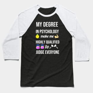 My degree in psychology make me highly qualified to judge everyone Baseball T-Shirt